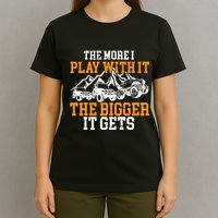 The More I Play With It The Bigger It Gets I Funny Truck T-Shirt