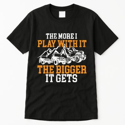 The More I Play With It The Bigger It Gets I Funny Truck Tall T-Shirt