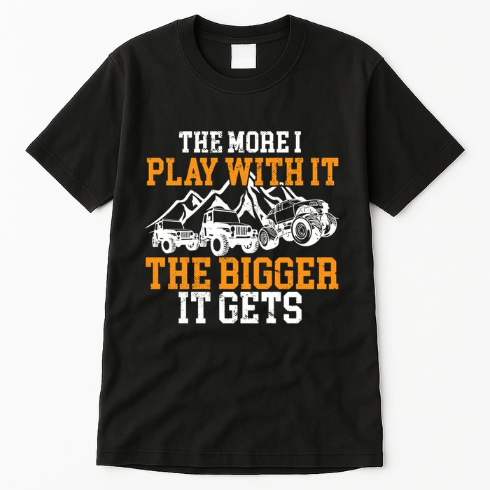 The More I Play With It The Bigger It Gets I Funny Truck Tall T-Shirt