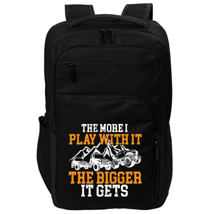 The More I Play With It The Bigger It Gets I Funny Truck Impact Tech Backpack