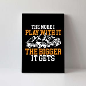 The More I Play With It The Bigger It Gets I Funny Truck Canvas