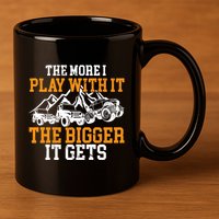 The More I Play With It The Bigger It Gets I Funny Truck 11oz C Handle Ceramic Mug
