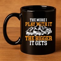 The More I Play With It The Bigger It Gets I Funny Truck 11oz C Handle Ceramic Mug