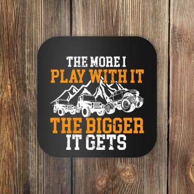 The More I Play With It The Bigger It Gets I Funny Truck Coaster