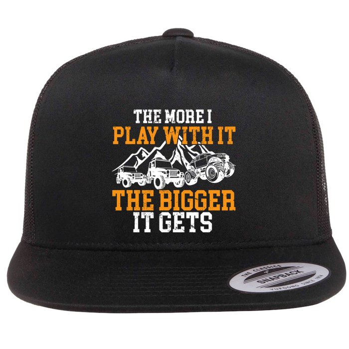 The More I Play With It The Bigger It Gets I Funny Truck Flat Bill Trucker Hat