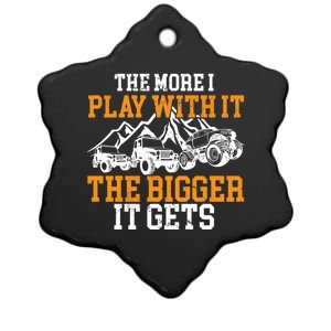 The More I Play With It The Bigger It Gets I Funny Truck Ceramic Star Ornament