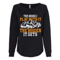 The More I Play With It The Bigger It Gets I Funny Truck Womens California Wash Sweatshirt