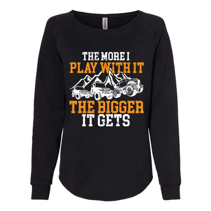 The More I Play With It The Bigger It Gets I Funny Truck Womens California Wash Sweatshirt