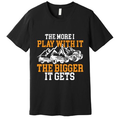The More I Play With It The Bigger It Gets I Funny Truck Premium T-Shirt