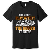The More I Play With It The Bigger It Gets I Funny Truck Premium T-Shirt
