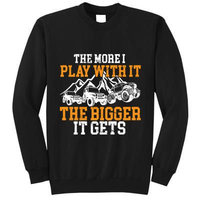 The More I Play With It The Bigger It Gets I Funny Truck Tall Sweatshirt