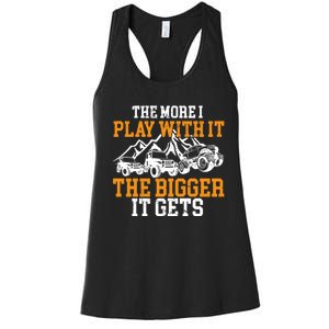 The More I Play With It The Bigger It Gets I Funny Truck Women's Racerback Tank