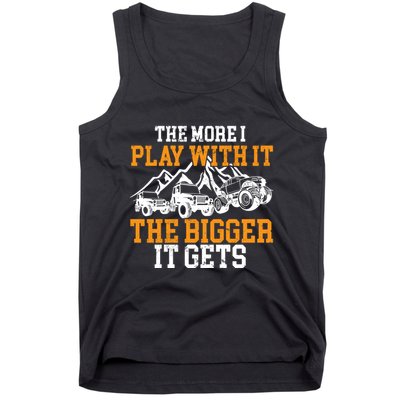The More I Play With It The Bigger It Gets I Funny Truck Tank Top
