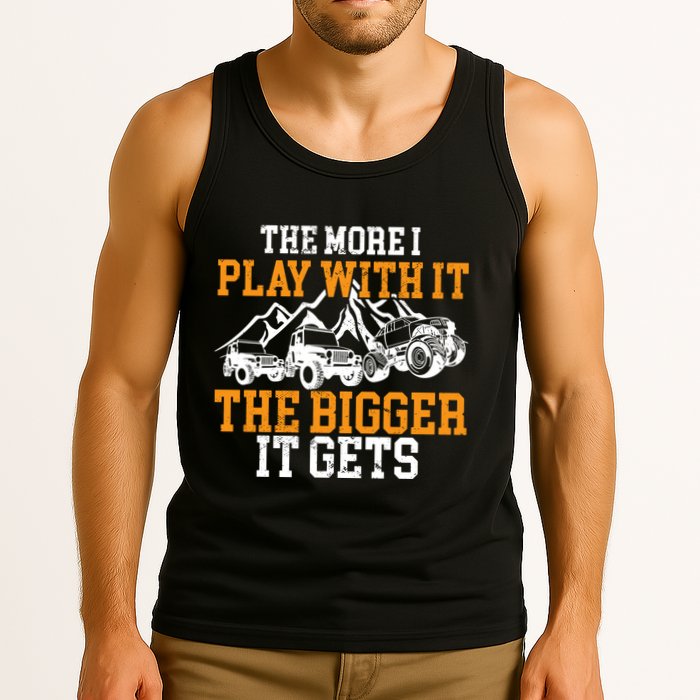The More I Play With It The Bigger It Gets I Funny Truck Tank Top