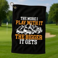 The More I Play With It The Bigger It Gets I Funny Truck Golf Towel