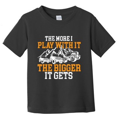 The More I Play With It The Bigger It Gets I Funny Truck Toddler T-Shirt