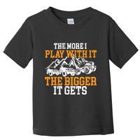 The More I Play With It The Bigger It Gets I Funny Truck Toddler T-Shirt