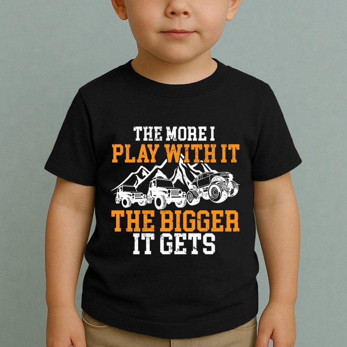 The More I Play With It The Bigger It Gets I Funny Truck Toddler T-Shirt