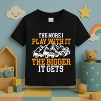 The More I Play With It The Bigger It Gets I Funny Truck Toddler T-Shirt