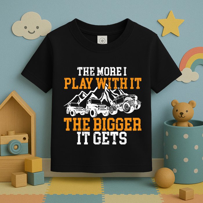 The More I Play With It The Bigger It Gets I Funny Truck Toddler T-Shirt