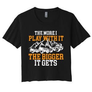 The More I Play With It The Bigger It Gets I Funny Truck Women's Crop Top Tee