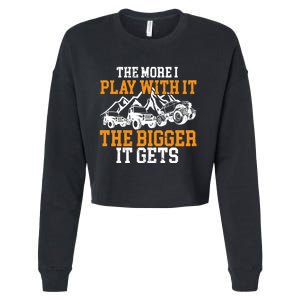 The More I Play With It The Bigger It Gets I Funny Truck Cropped Pullover Crew