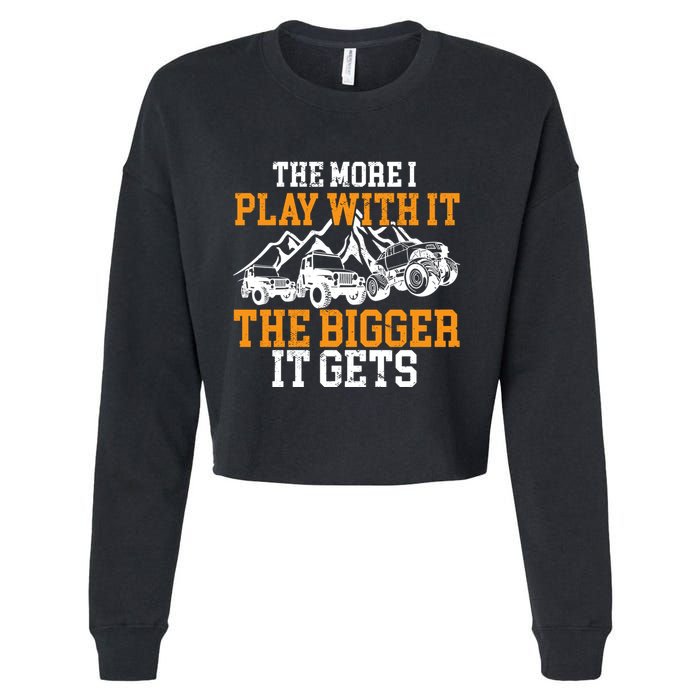 The More I Play With It The Bigger It Gets I Funny Truck Cropped Pullover Crew