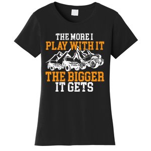 The More I Play With It The Bigger It Gets I Funny Truck Women's T-Shirt