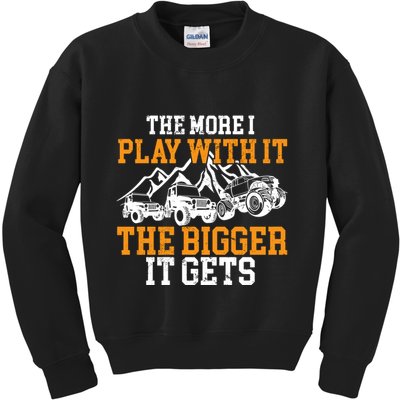 The More I Play With It The Bigger It Gets I Funny Truck Kids Sweatshirt