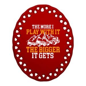 The More I Play With It The Bigger It Gets I Funny Truck Ceramic Oval Ornament