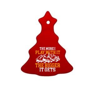 The More I Play With It The Bigger It Gets I Funny Truck Ceramic Tree Ornament