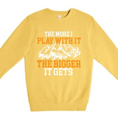 The More I Play With It The Bigger It Gets I Funny Truck Premium Crewneck Sweatshirt