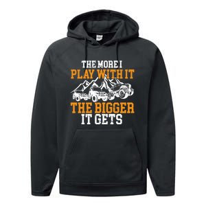 The More I Play With It The Bigger It Gets I Funny Truck Performance Fleece Hoodie