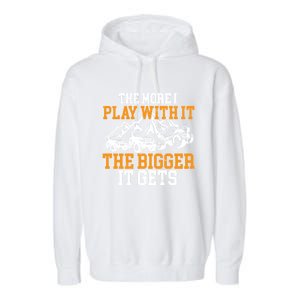 The More I Play With It The Bigger It Gets I Funny Truck Garment-Dyed Fleece Hoodie