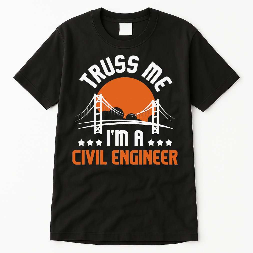 Truss Me I'm A Civil Engineer Bridge Builder Construction Tall T-Shirt