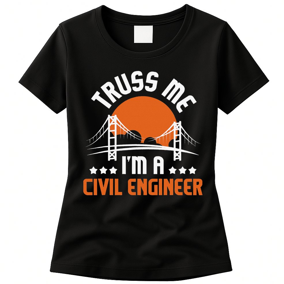 Truss Me I'm A Civil Engineer Bridge Builder Construction Womens T-Shirt