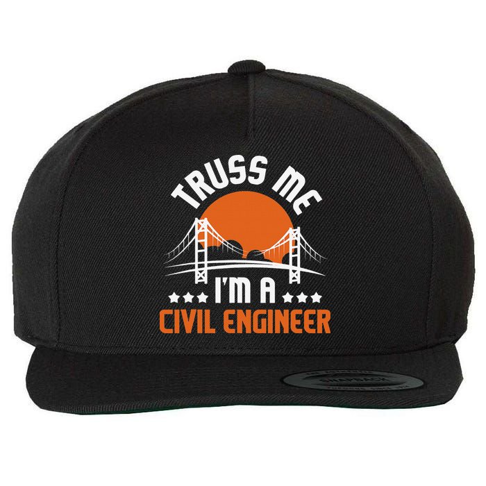 Truss Me I'm A Civil Engineer Bridge Builder Construction Wool Snapback Cap
