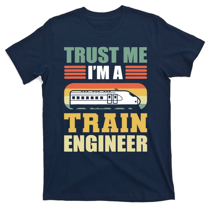 Trust Me I'm A Train Engineer Railroad Engineer T-Shirt