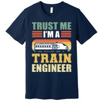 Trust Me I'm A Train Engineer Railroad Engineer Premium T-Shirt