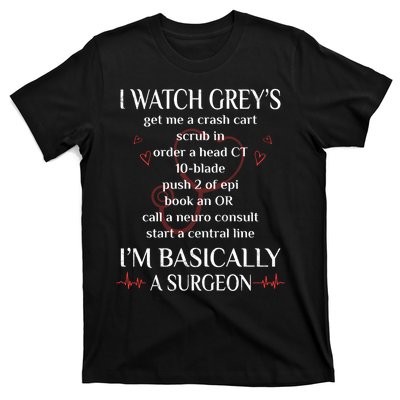 Trust Me I Watch Greys Im Basically A Surgeon T-Shirt