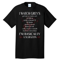 Trust Me I Watch Greys Im Basically A Surgeon Tall T-Shirt