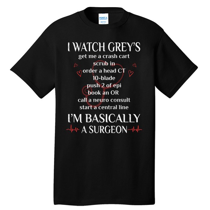 Trust Me I Watch Greys Im Basically A Surgeon Tall T-Shirt