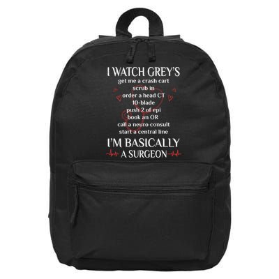 Trust Me I Watch Greys Im Basically A Surgeon 16 in Basic Backpack