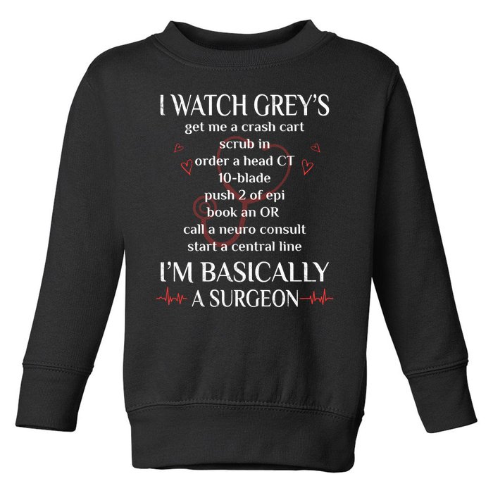 Trust Me I Watch Greys Im Basically A Surgeon Toddler Sweatshirt