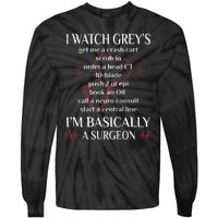 Trust Me I Watch Greys Im Basically A Surgeon Tie-Dye Long Sleeve Shirt