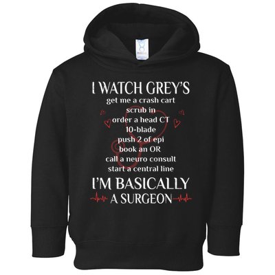 Trust Me I Watch Greys Im Basically A Surgeon Toddler Hoodie