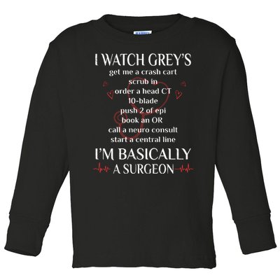 Trust Me I Watch Greys Im Basically A Surgeon Toddler Long Sleeve Shirt