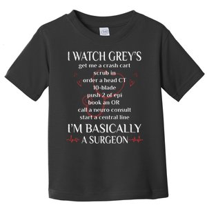 Trust Me I Watch Greys Im Basically A Surgeon Toddler T-Shirt