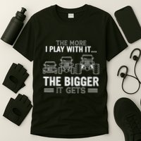 The More I Play With It The Bigger Is Gets T-Shirt