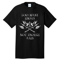 Too Many Idiots Not Enough Axes Viking Sarcastic Saying Tall T-Shirt